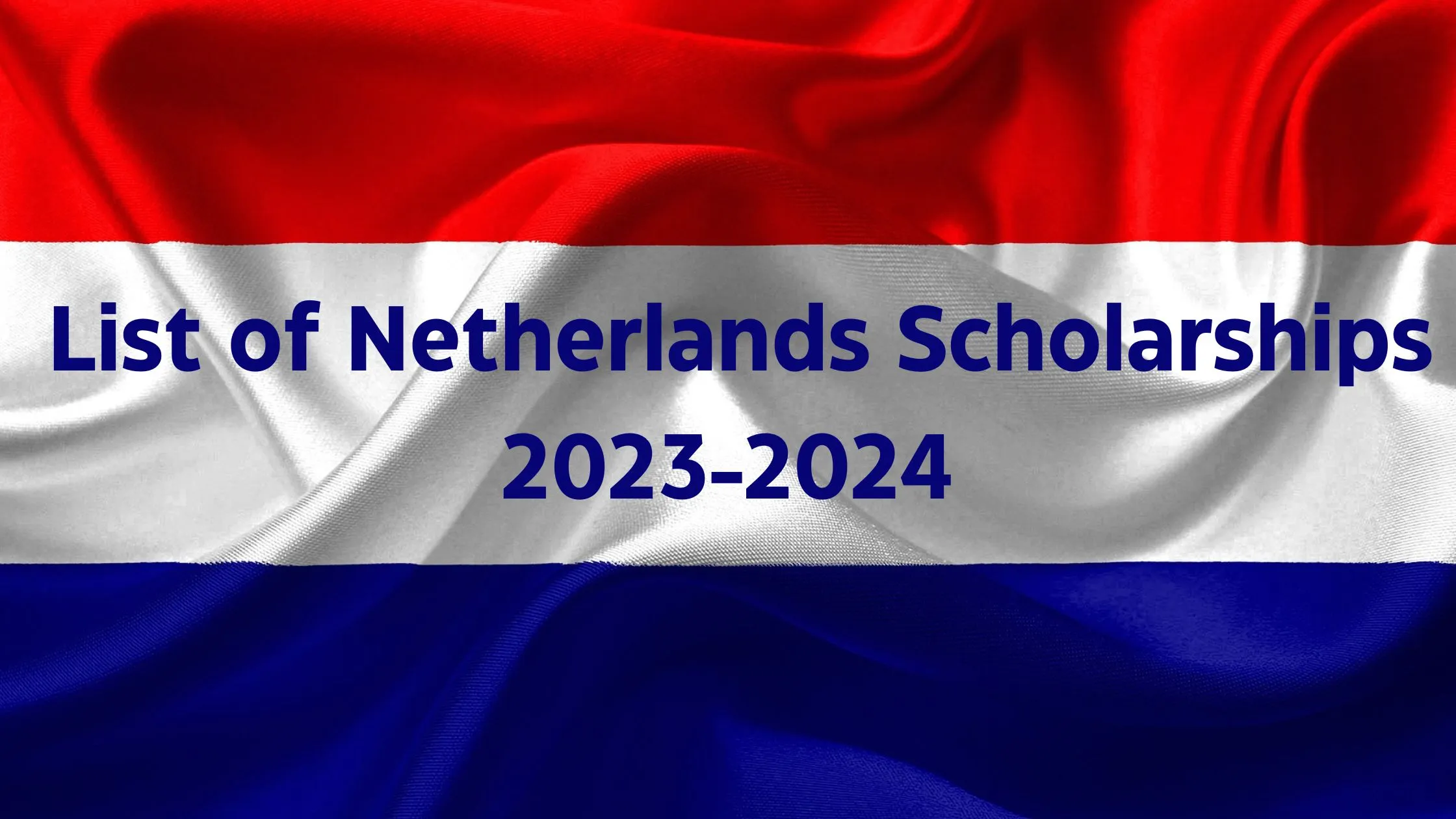 List of Netherlands Scholarships 2023-2024