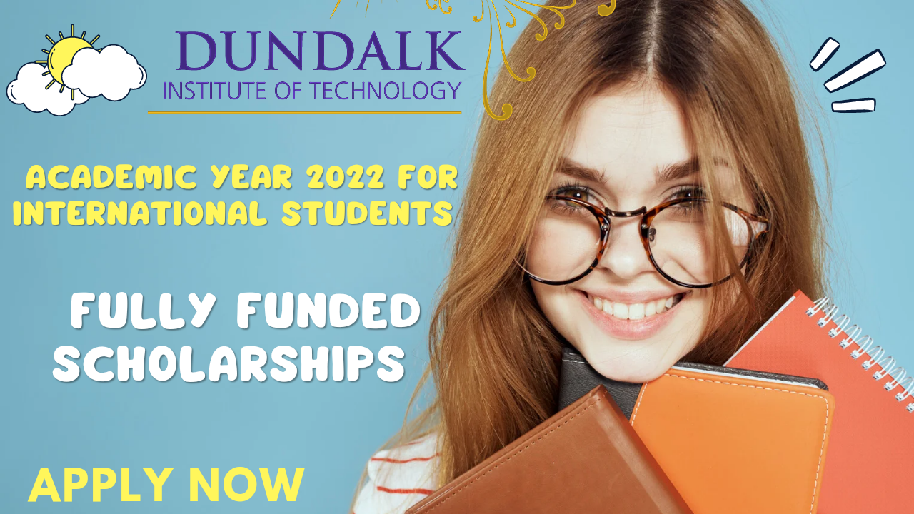 Financial Aid Scholarships for International Students at Dundalk Institute of Technology, Ireland 2022 | apply now