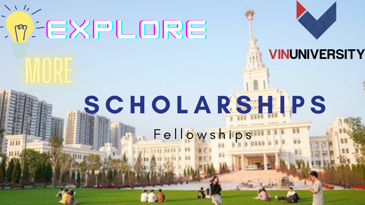 OPPORTUNITY OF SCHOLARSHIPS AND UP TO 80% FELLOWSHIP FOR INTERNATIONAL STUDENT at VinUniversity 2022 | apply now