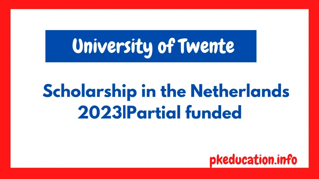 University of Twente Scholarship in the Netherlands 2023