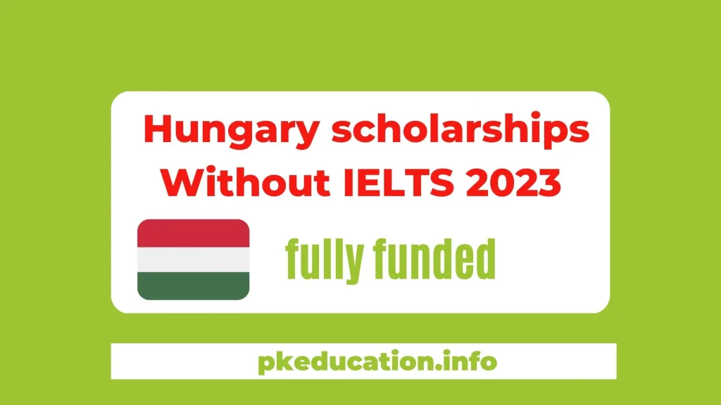 Hungary scholarships Without IELTS 2023