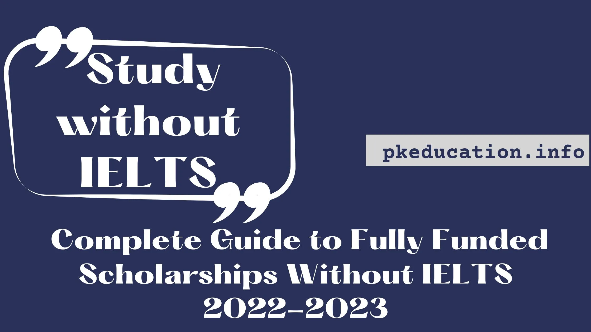 Complete Guide to Fully Funded Scholarships Without IELTS 2022-2023