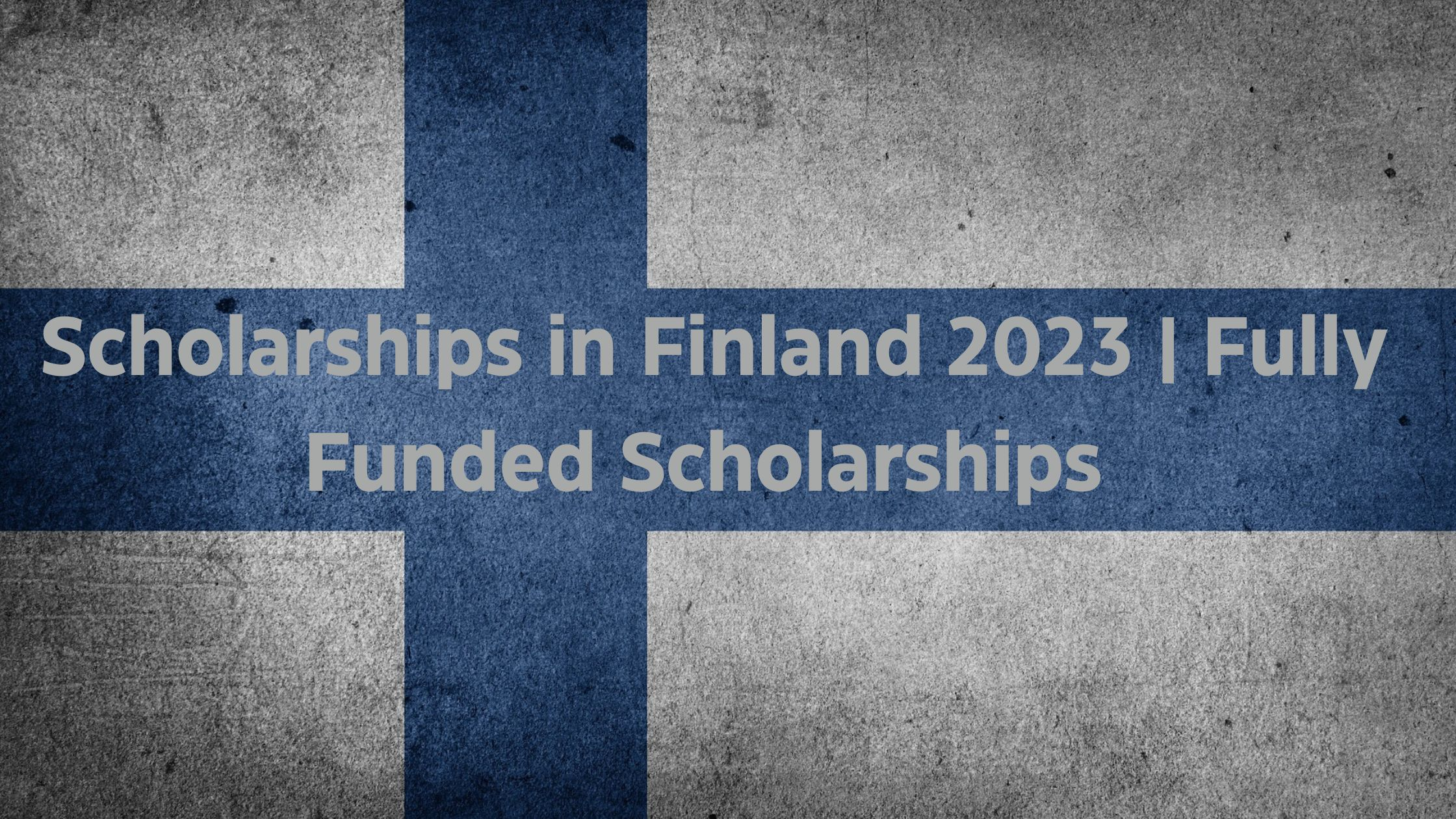 Scholarships in Finland 2023 | Fully Funded Scholarships