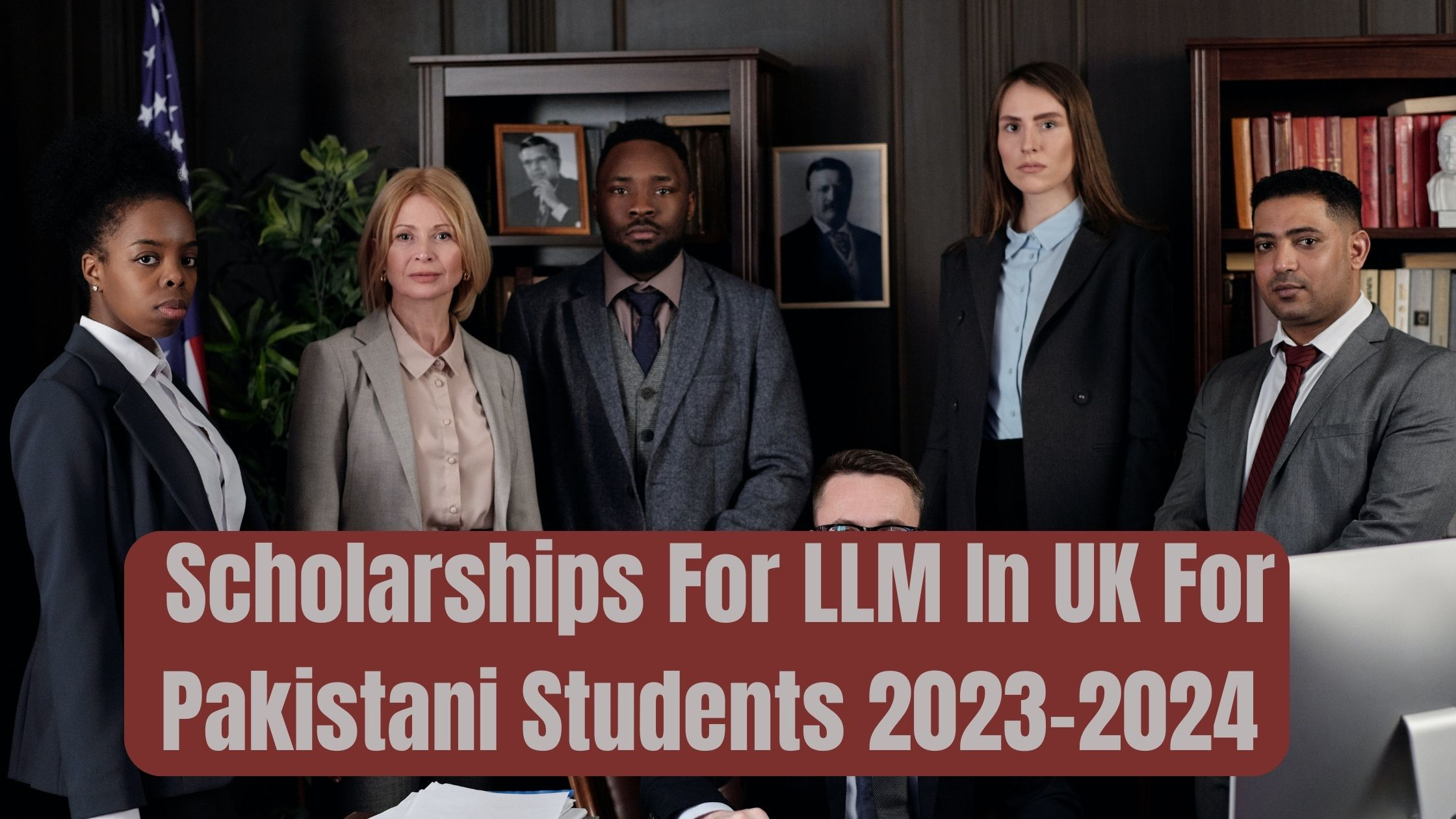 Scholarships For LLM In UK For Pakistani Students 2023-2024